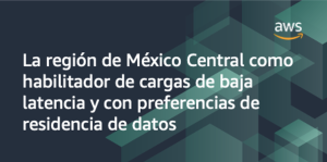 AWS Región México Central